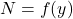 N=f(y)