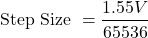 \[\text{Step Size } = \frac{1.55 V}{65536} \]