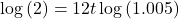 \[\log \left( 2 \right) = 12t\log \left( {1.005} \right)\]