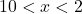 10 < x < 2