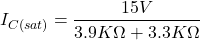 \[I_{C(sat)} = \frac{15 V}{3.9K \Omega +3.3K \Omega} \]