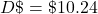 D\char36 = \char36 10.24