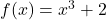 f(x)=x^3+2
