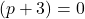 (p+3)=0