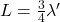 L=\frac{3}{4}\lambda^{\prime}\\