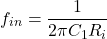 \[f_{in} = \frac{1}{2\pi C_1 R_i} \]