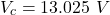 \[V_{c} = 13.025\ V \]