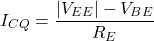 \[I_{CQ} = \frac{|V_{EE}|-V_{BE}}{R_E} \]