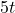 5t