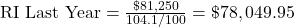 {\textrm{RI Last Year}} = \frac{\char36 81,250}{104.1 / 100} = \char36 78,049.95