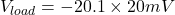 \[V_{load} =-20.1 \times 20mV \]