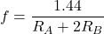 \[f = \frac{1.44}{R_A +2 R_B} \]