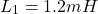 \[L_1 = 1.2mH \]