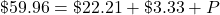 \char36 59.96=\char36 22.21+\char36 3.33+P