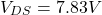 \[V_{DS} = 7.83 V \]
