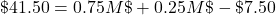 \char36 41.50=0.75M\char36+0.25M\char36-\char36 7.50
