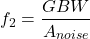\[f_2 = \frac{GBW}{A_{noise}} \]
