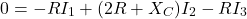 \[0 = -R I_1 + (2 R + X_C) I_2 - R I_3 \]