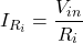 \[I_{R_i} = \frac{V_{in}}{R_i} \]