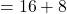 =16+8