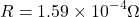\[ R = 1.59 \times 10^{-4} \Omega \]