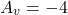 \[A_v =-4 \]