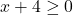 x+4\geq0