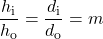\displaystyle\frac{h_{\text{i}}}{h_\text{o}}=\frac{d_{\text{i}}}{d_{\text{o}}}=m\\