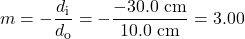\displaystyle{m}=-\frac{d_{\text{i}}}{d_{\text{o}}}=-\frac{-30.0\text{ cm}}{10.0\text{ cm}}=3.00\\