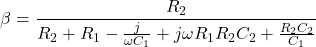 \[\beta = \frac{R_2}{R_2 + R_1 - \frac{j}{\omega C_1} + j \omega R_1 R_2 C_2 + \frac{R_2 C_2}{C_1}} \]