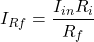 \[I_{Rf} = \frac{I_{in}R_i}{R_f} \]