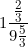 \[ 1 \frac { \frac  {2}{3}}{ 9 \frac {5}{3}} \]