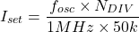 \[I_{set} = \frac{f_{osc} \times N_{DIV}}{1 MHz \times 50 k} \]