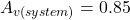 \[A_{v (system)} = 0.85 \]