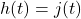 h(t)=j(t)