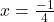 x=\frac{-1}{4}