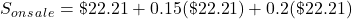 S_o_n_s_a_l_e=\char36 22.21+0.15(\char36 22.21)+0.2(\char36 22.21)