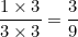 \[ \frac {1 \times 3}{3 \times 3} = \frac{3}{9} \]