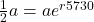 \frac{1}{2}a = a{e^{r5730}}