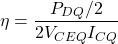 \[\eta = \frac{P_{DQ} /2}{2V_{CEQ} I_{CQ}} \]