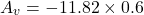 \[A_v =-11.82 \times 0.6 \]
