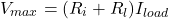 \[V_{max} = (R_i+ R_l) I_{load} \]