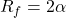 \[R_f = 2 − \alpha \]