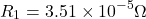 \[ R_1 = 3.51 \times 10^{-5} \Omega \]