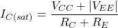 \[I_{C(sat)} = \frac{V_{CC}+|V_{EE} |}{R_C+R_E} \]