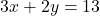 3x+2y=13