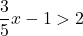\dfrac{3}{5}x-1>2