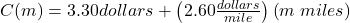 C(m) = 3.30dollars + \left( {2.60\frac{{dollars}}{{mile}}} \right)\left( {m\;miles} \right)