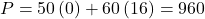 P=50\left(0\right)+60\left(16\right)=960