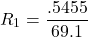 \[R_1 = \frac{.5455}{69.1} \]